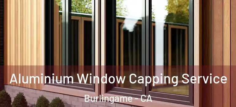  Aluminium Window Capping Service Burlingame - CA