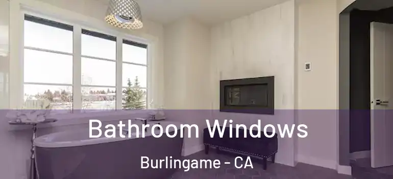  Bathroom Windows Burlingame - CA