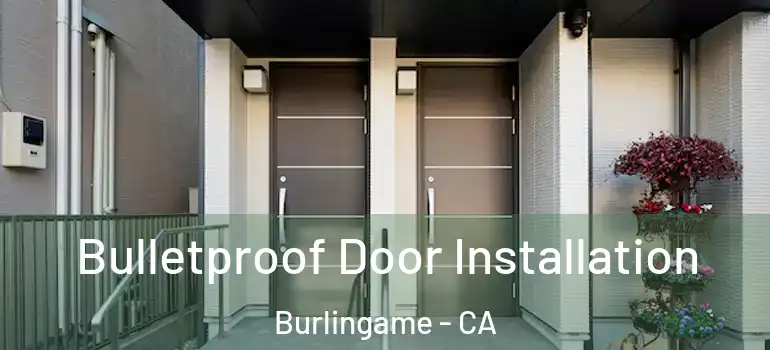  Bulletproof Door Installation Burlingame - CA