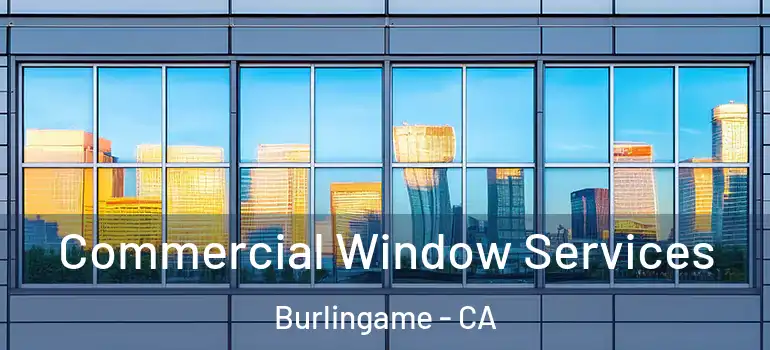  Commercial Window Services Burlingame - CA