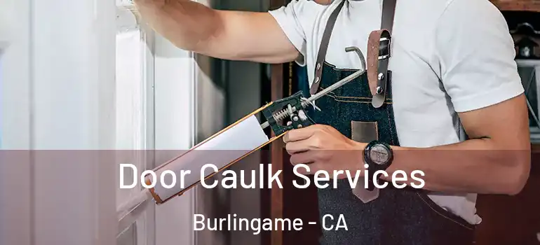  Door Caulk Services Burlingame - CA