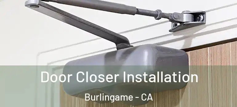  Door Closer Installation Burlingame - CA