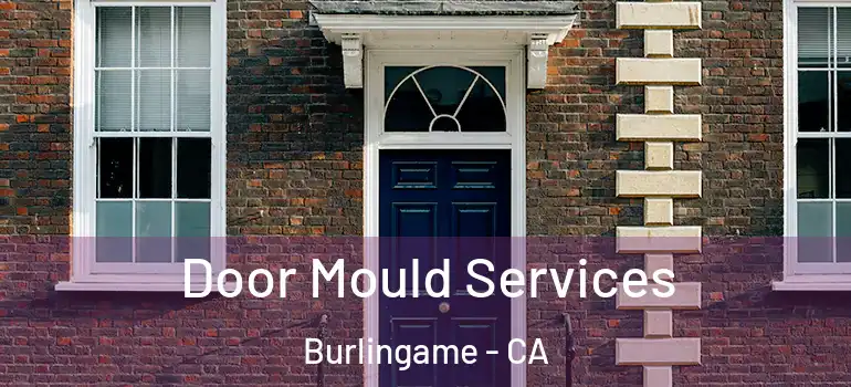  Door Mould Services Burlingame - CA