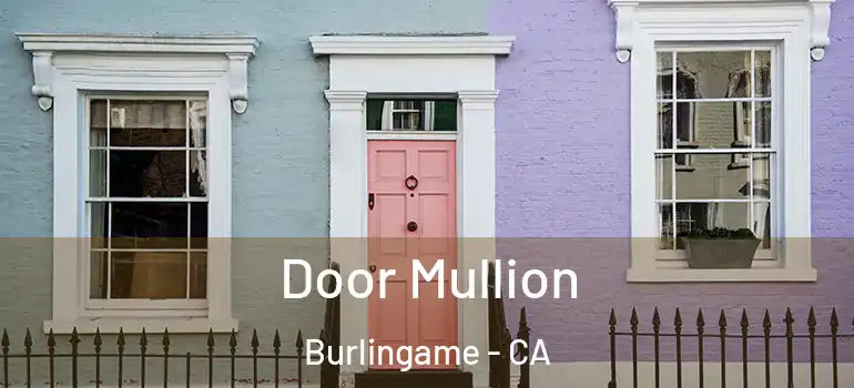 Door Mullion Burlingame - CA
