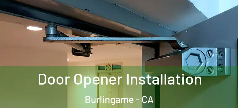  Door Opener Installation Burlingame - CA