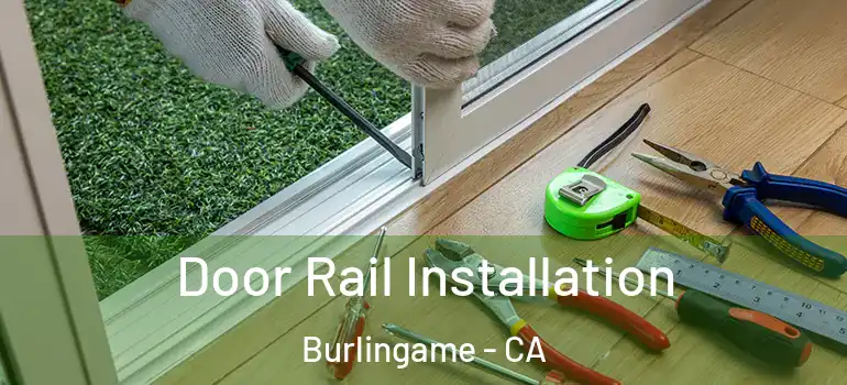 Door Rail Installation Burlingame - CA