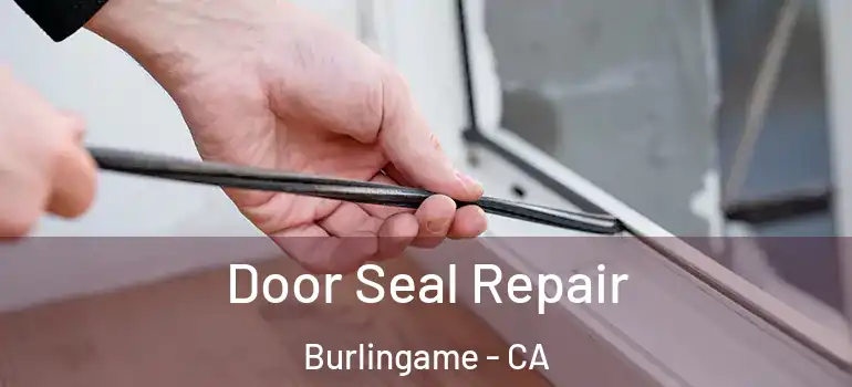  Door Seal Repair Burlingame - CA