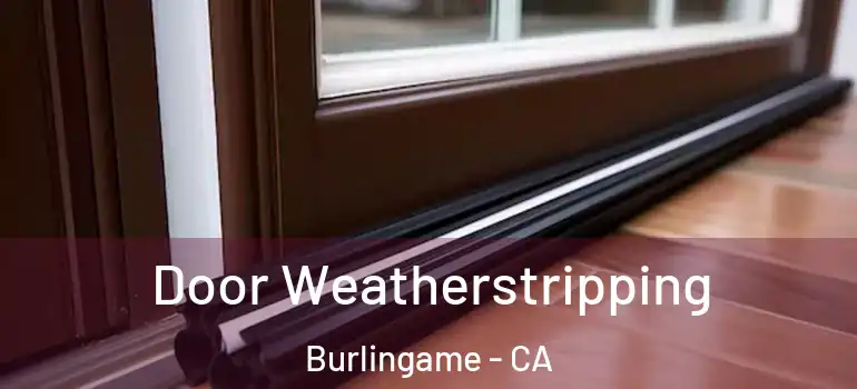  Door Weatherstripping Burlingame - CA
