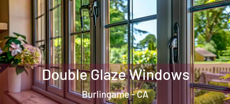  Double Glaze Windows Burlingame - CA