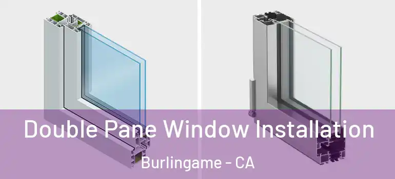  Double Pane Window Installation Burlingame - CA