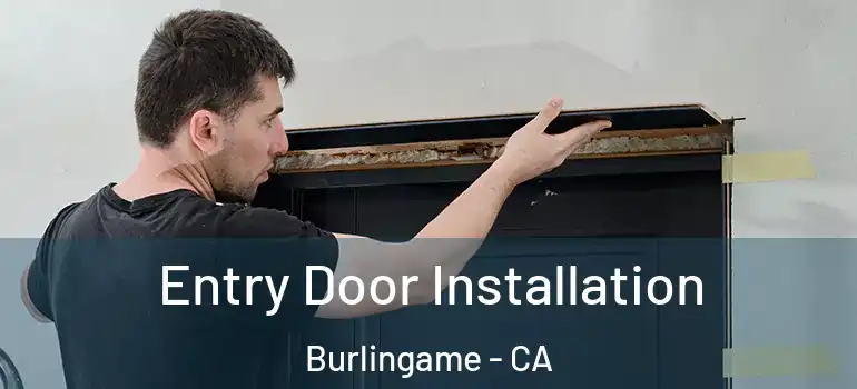  Entry Door Installation Burlingame - CA