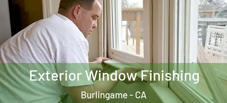 Exterior Window Finishing Burlingame - CA