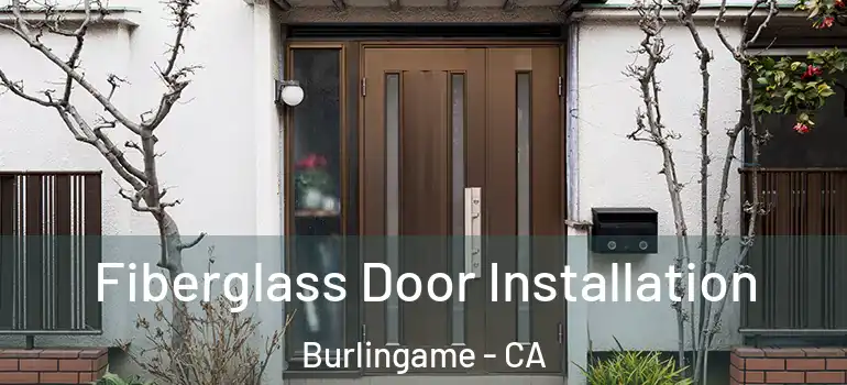  Fiberglass Door Installation Burlingame - CA