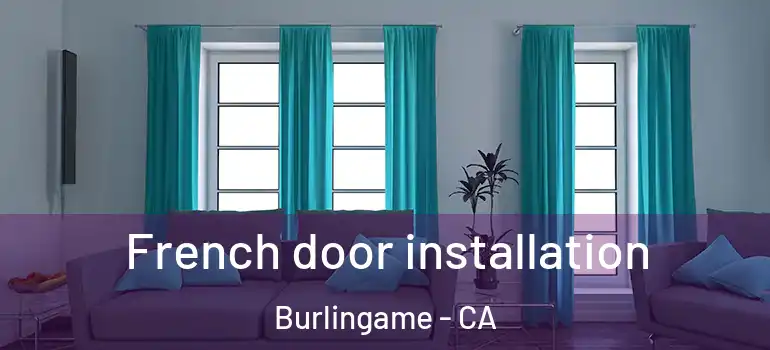  French door installation Burlingame - CA