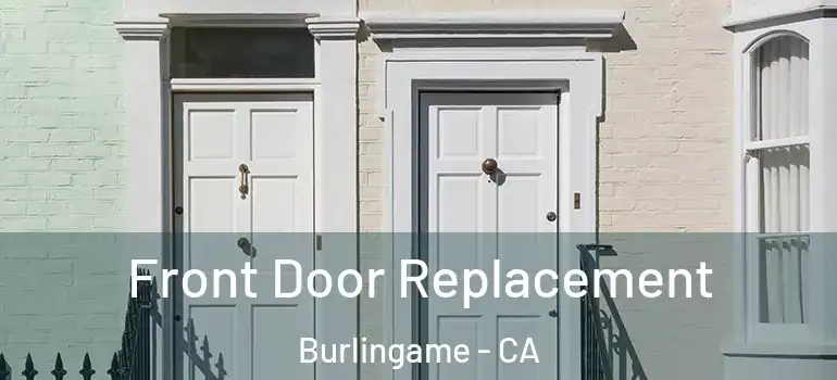  Front Door Replacement Burlingame - CA