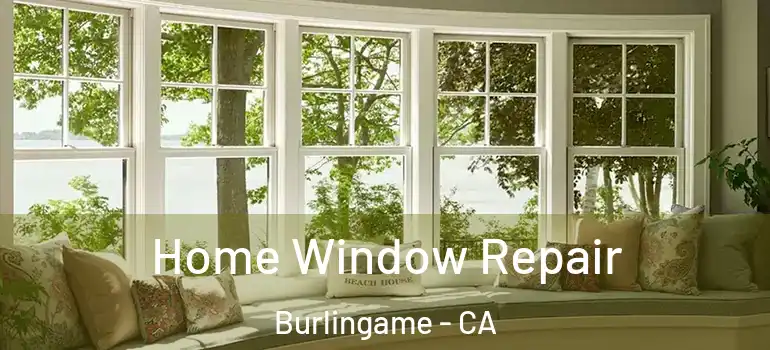  Home Window Repair Burlingame - CA