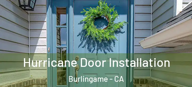  Hurricane Door Installation Burlingame - CA