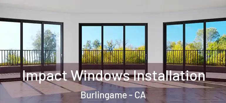  Impact Windows Installation Burlingame - CA