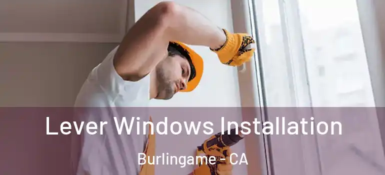  Lever Windows Installation Burlingame - CA