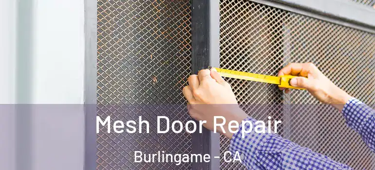  Mesh Door Repair Burlingame - CA