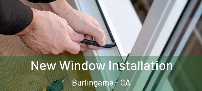  New Window Installation Burlingame - CA