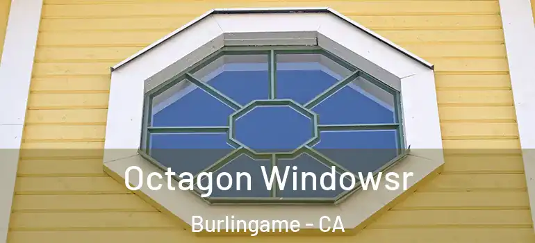  Octagon Windowsr Burlingame - CA