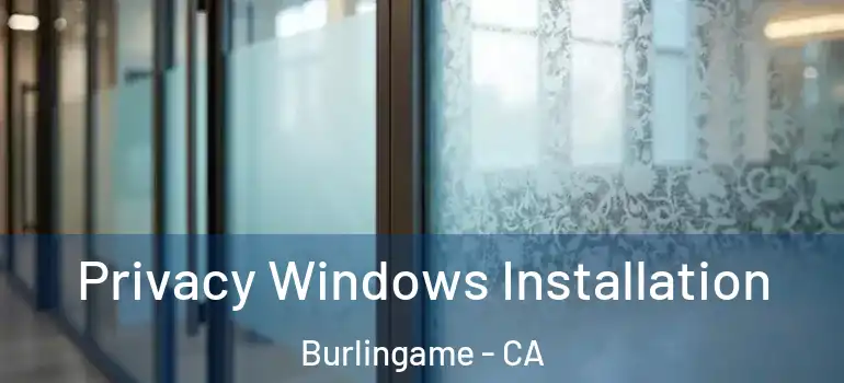  Privacy Windows Installation Burlingame - CA