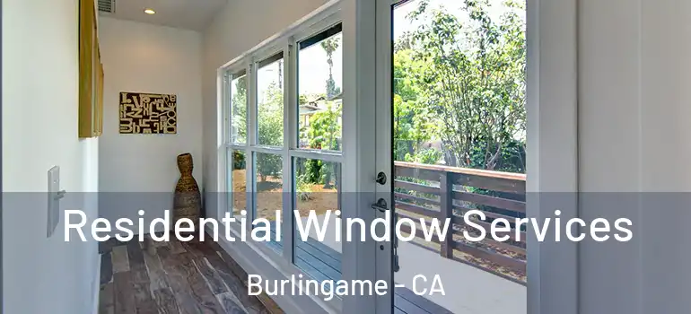  Residential Window Services Burlingame - CA