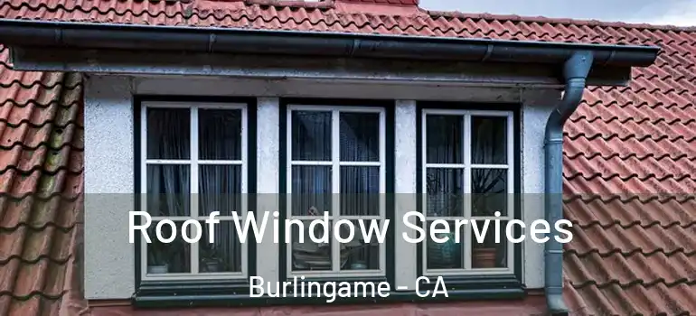  Roof Window Services Burlingame - CA