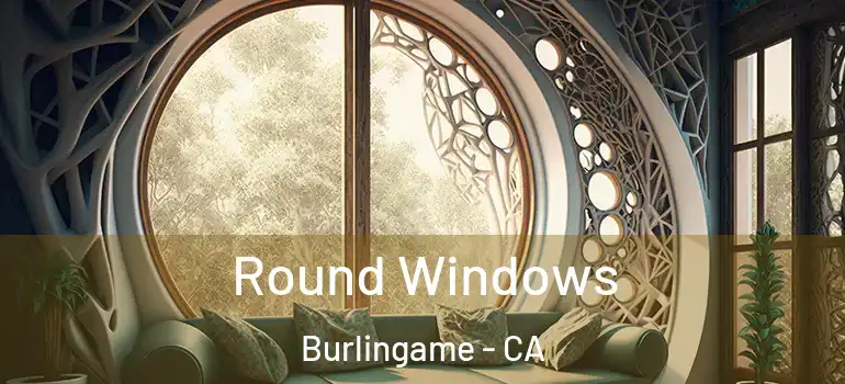  Round Windows Burlingame - CA
