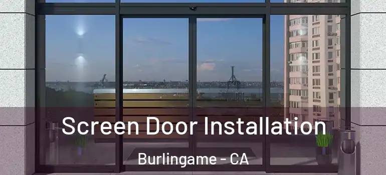  Screen Door Installation Burlingame - CA