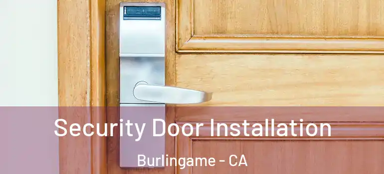  Security Door Installation Burlingame - CA