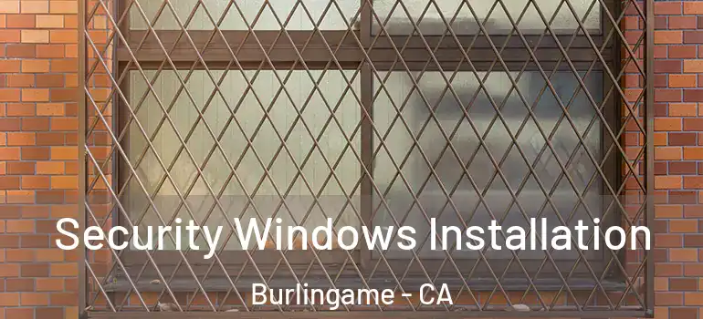  Security Windows Installation Burlingame - CA