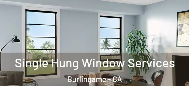  Single Hung Window Services Burlingame - CA