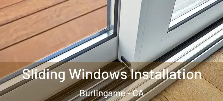  Sliding Windows Installation Burlingame - CA