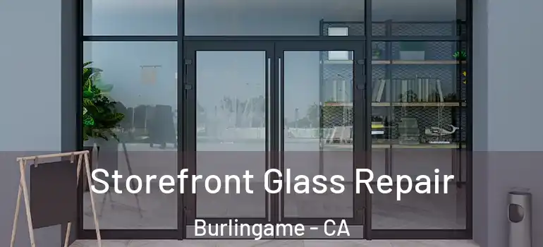  Storefront Glass Repair Burlingame - CA