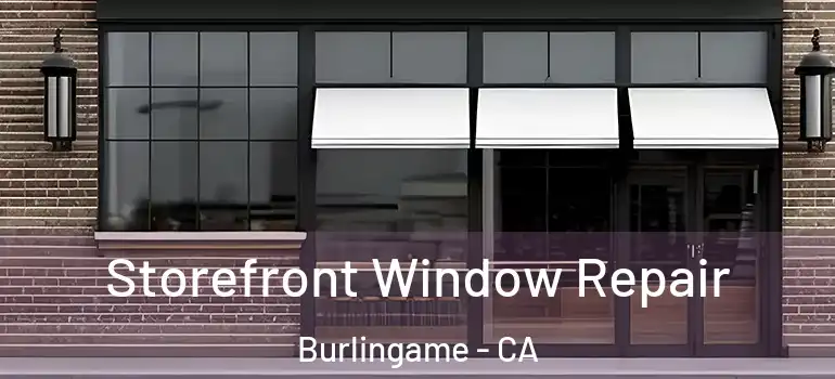  Storefront Window Repair Burlingame - CA