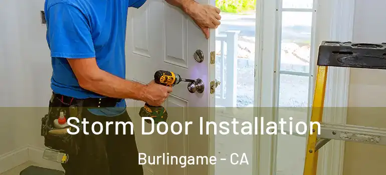  Storm Door Installation Burlingame - CA