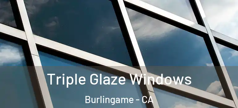  Triple Glaze Windows Burlingame - CA