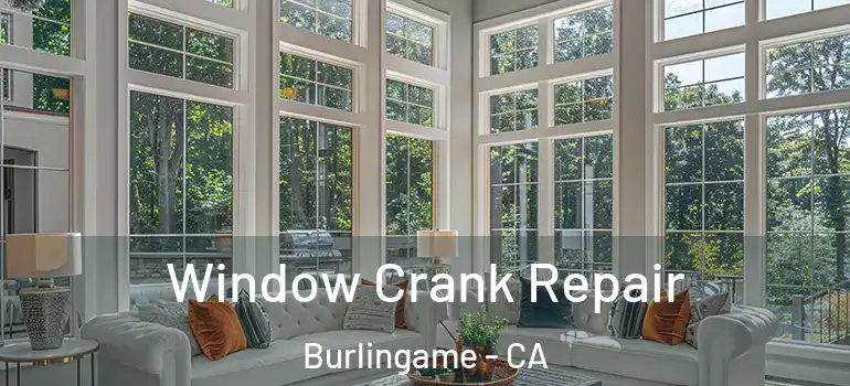  Window Crank Repair Burlingame - CA