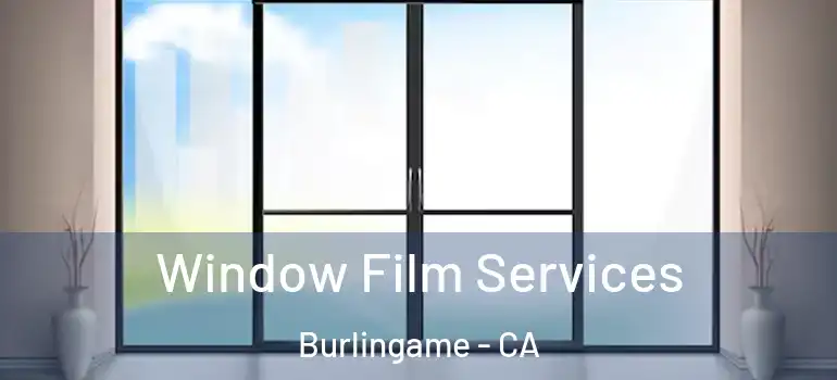  Window Film Services Burlingame - CA