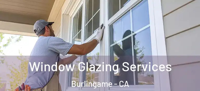  Window Glazing Services Burlingame - CA
