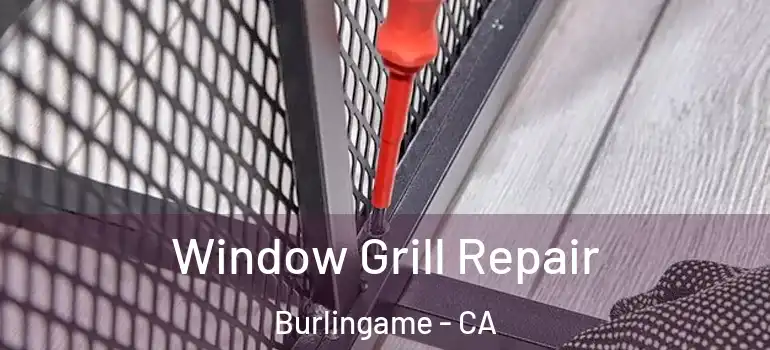  Window Grill Repair Burlingame - CA