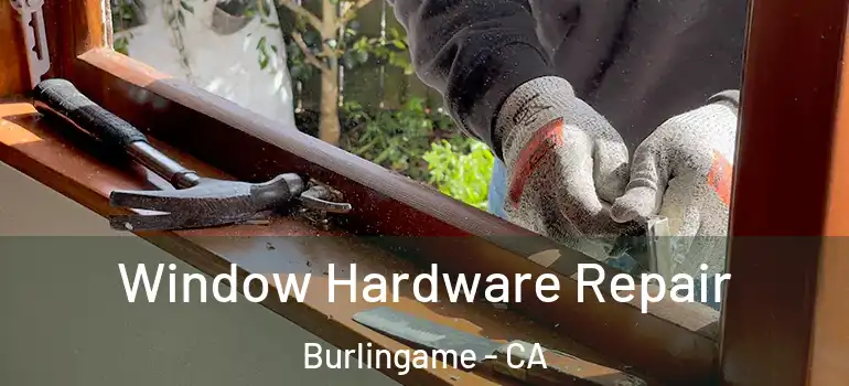  Window Hardware Repair Burlingame - CA