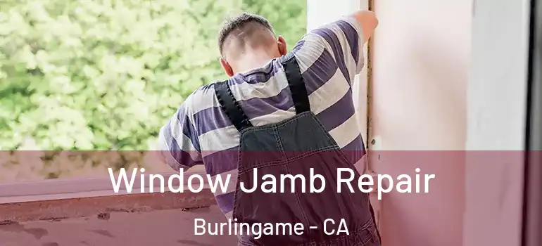  Window Jamb Repair Burlingame - CA