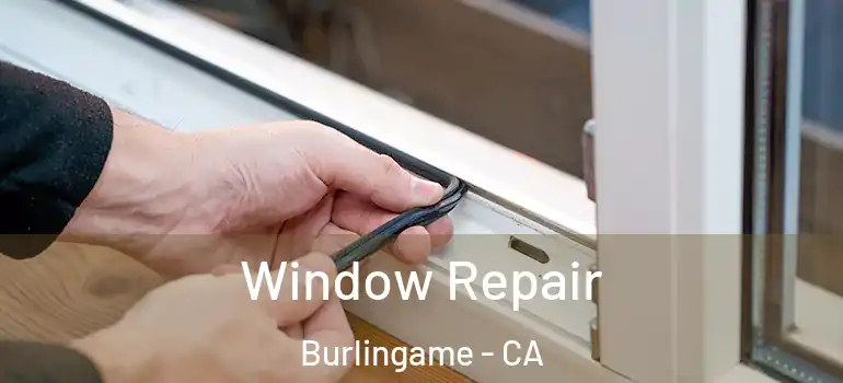  Window Repair Burlingame - CA