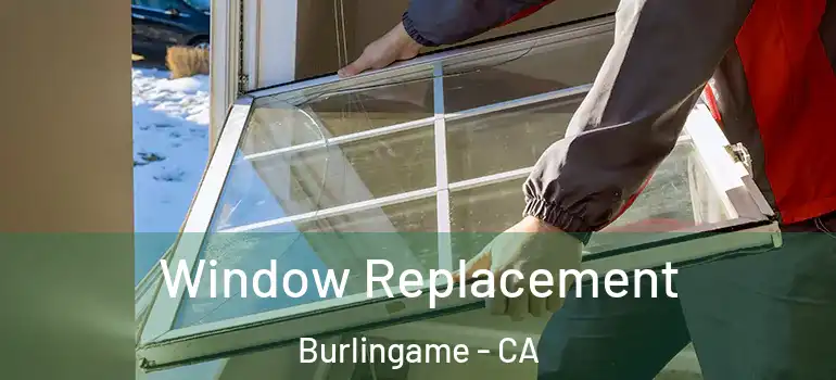  Window Replacement Burlingame - CA