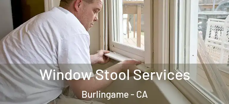  Window Stool Services Burlingame - CA